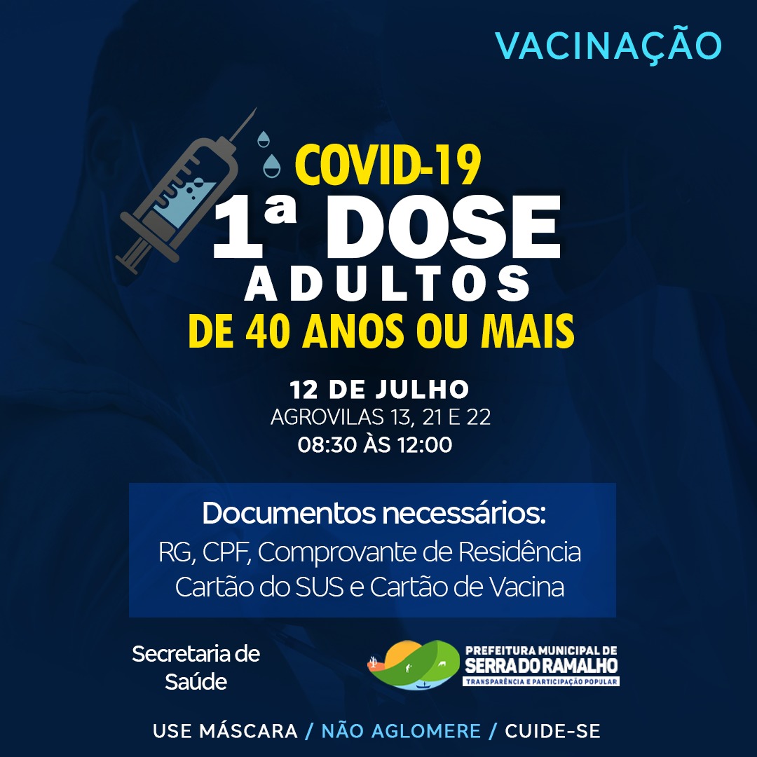 Vacinação contra covid-19, 1º dose para pessoas de 40 anos ou mais, dia 12 de julho nas agrovilas 13, 21 e 22 das 08:30 às 12:00 h