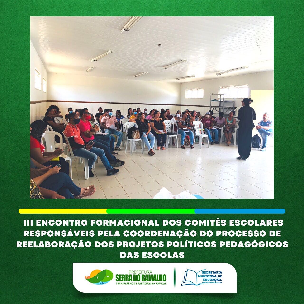 A Secretaria Municipal de Educação de Serra do Ramalho realizou no dia 09/08(terça-feira) o III Encontro Formacional dos Comitês Escolares responsáveis pela coordenação do processo de Reelaboração dos Projetos Políticos Pedagógicos das escolas.