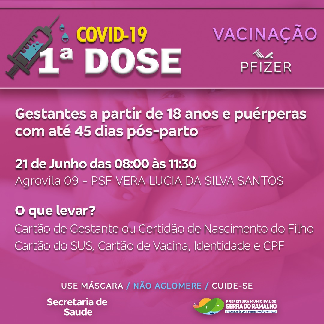 Vacinação Covid-19, 1 º dose para gestantes à partir de 18 anos e puérperas com até 45 dias pós-parto.