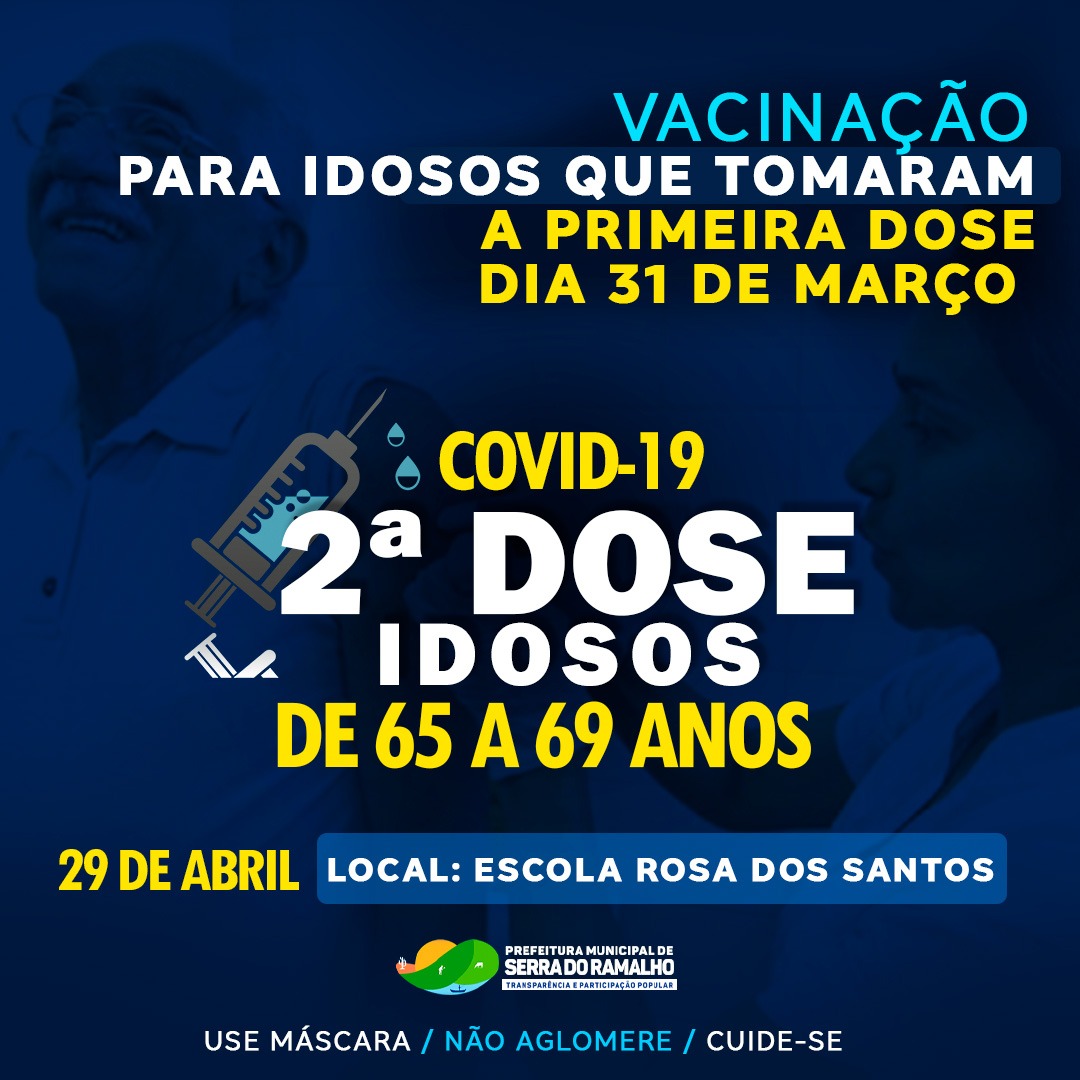 Vacinação para idosos de 65 à 69 anos que tomaram a 1º dose Covid-19 dia 31 de março de 2021.